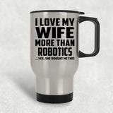 I Love My Wife More Than Robotics - Silver Travel Mug