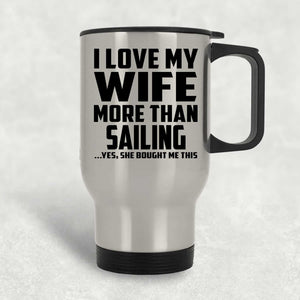 I Love My Wife More Than Sailing - Silver Travel Mug