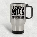 I Love My Wife More Than Woodworking - Silver Travel Mug