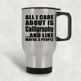 All I Care About Is Calligraphy - Silver Travel Mug