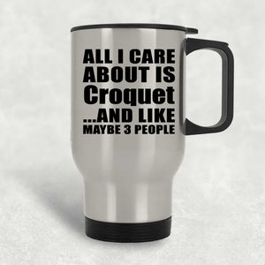 All I Care About Is Croquet - Silver Travel Mug