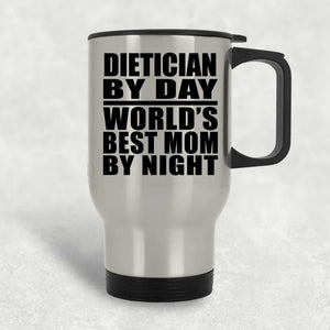 Dietician By Day World's Best Mom By Night - Silver Travel Mug