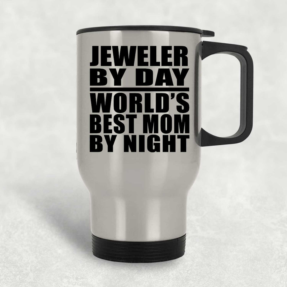 Jeweler By Day World's Best Mom By Night - Silver Travel Mug