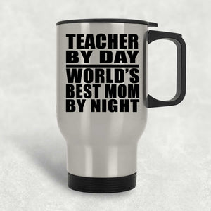 Teacher By Day World's Best Mom By Night - Silver Travel Mug