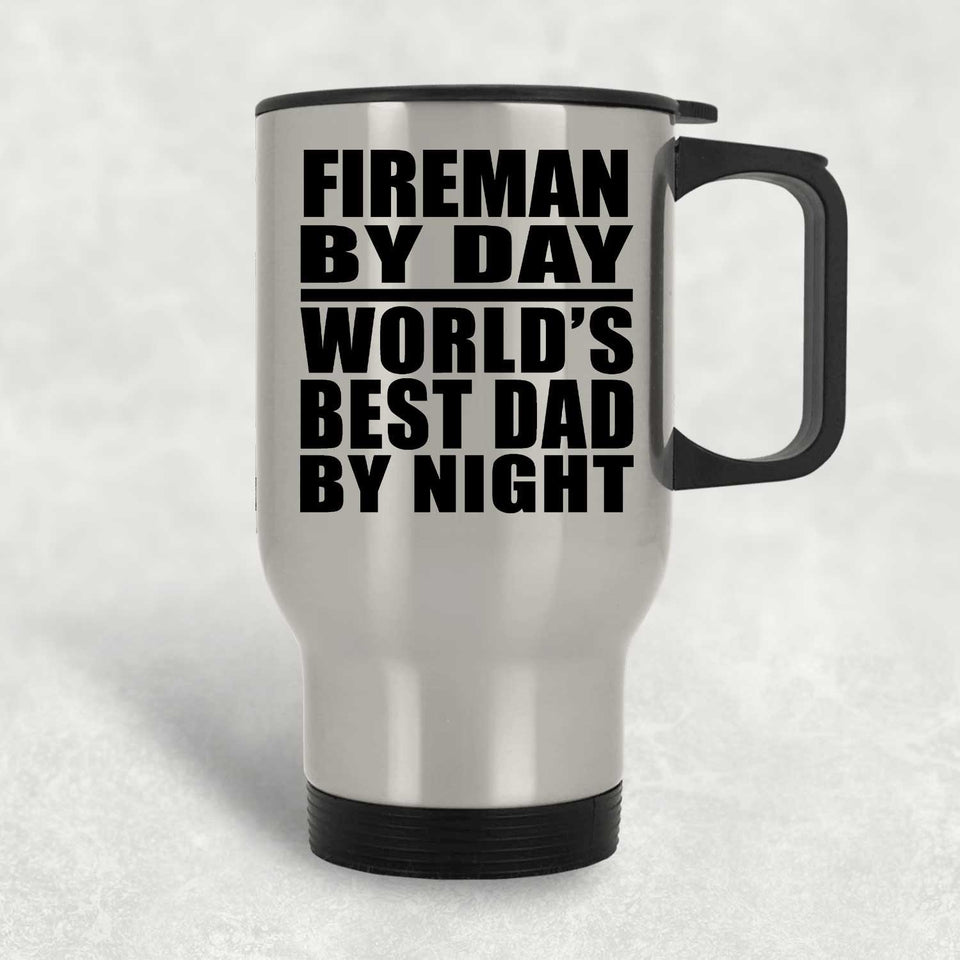 Fireman By Day World's Best Dad By Night - Silver Travel Mug