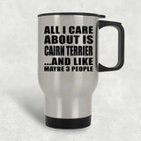 All I Care About Is Cairn Terrier - Silver Travel Mug