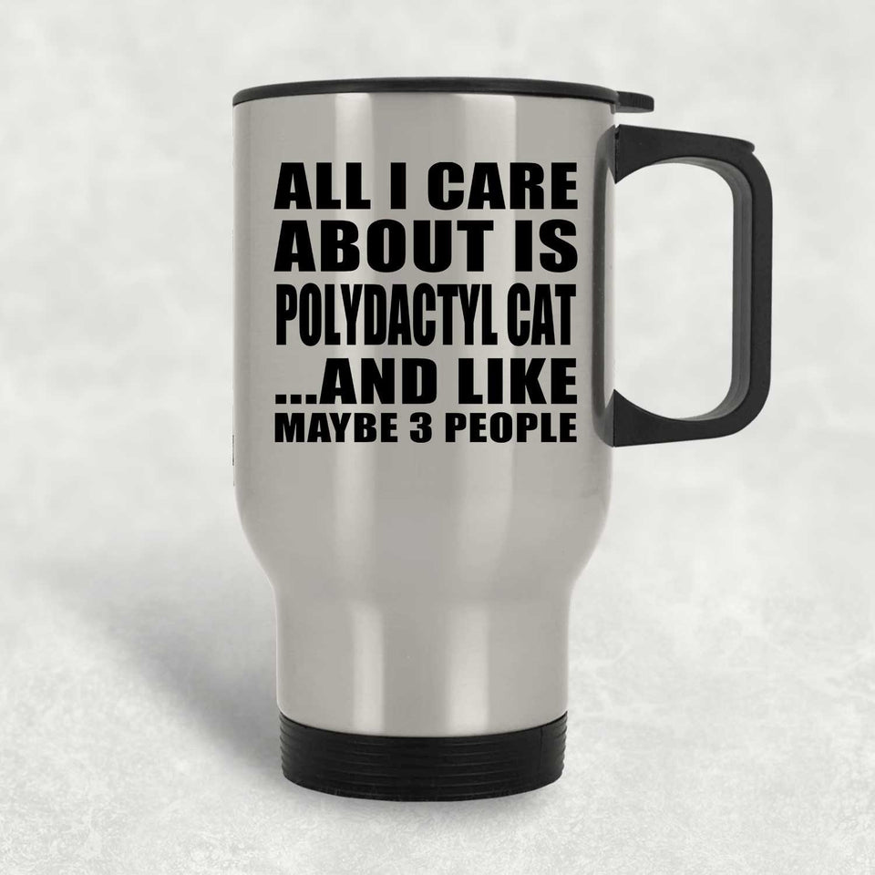 All I Care About Is Polydactyl Cat - Silver Travel Mug