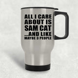 All I Care About Is Sam Cat - Silver Travel Mug