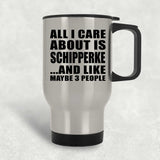 All I Care About Is Schipperke - Silver Travel Mug