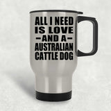 All I Need Is Love And A Australian Cattle Dog - Silver Travel Mug