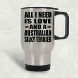All I Need Is Love And A Australian Silky Terrier - Silver Travel Mug