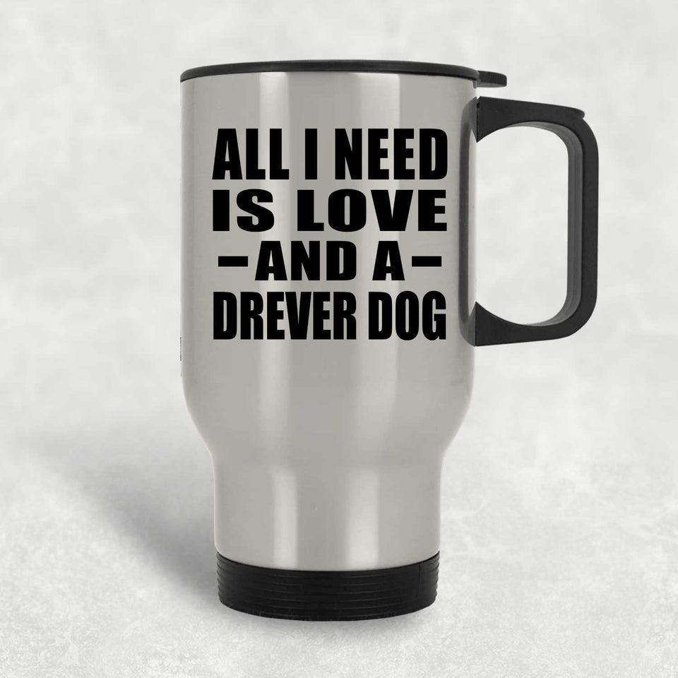 All I Need Is Love And A Drever Dog - Silver Travel Mug