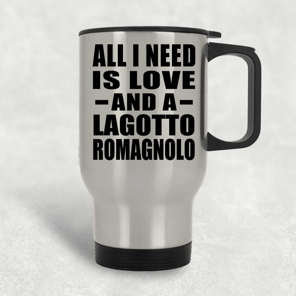 All I Need Is Love And A Lagotto Romagnolo - Silver Travel Mug