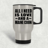 All I Need Is Love And A Maine Coon - Silver Travel Mug