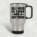 All I Need Is Love And A Silky Terrier - Silver Travel Mug