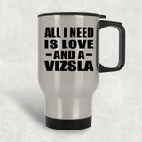 All I Need Is Love And A Vizsla - Silver Travel Mug