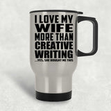 I Love My Wife More Than Creative Writing - Silver Travel Mug