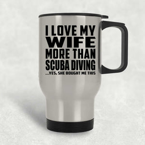 I Love My Wife More Than Scuba Diving - Silver Travel Mug