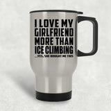 I Love My Girlfriend More Than Ice Climbing - Silver Travel Mug