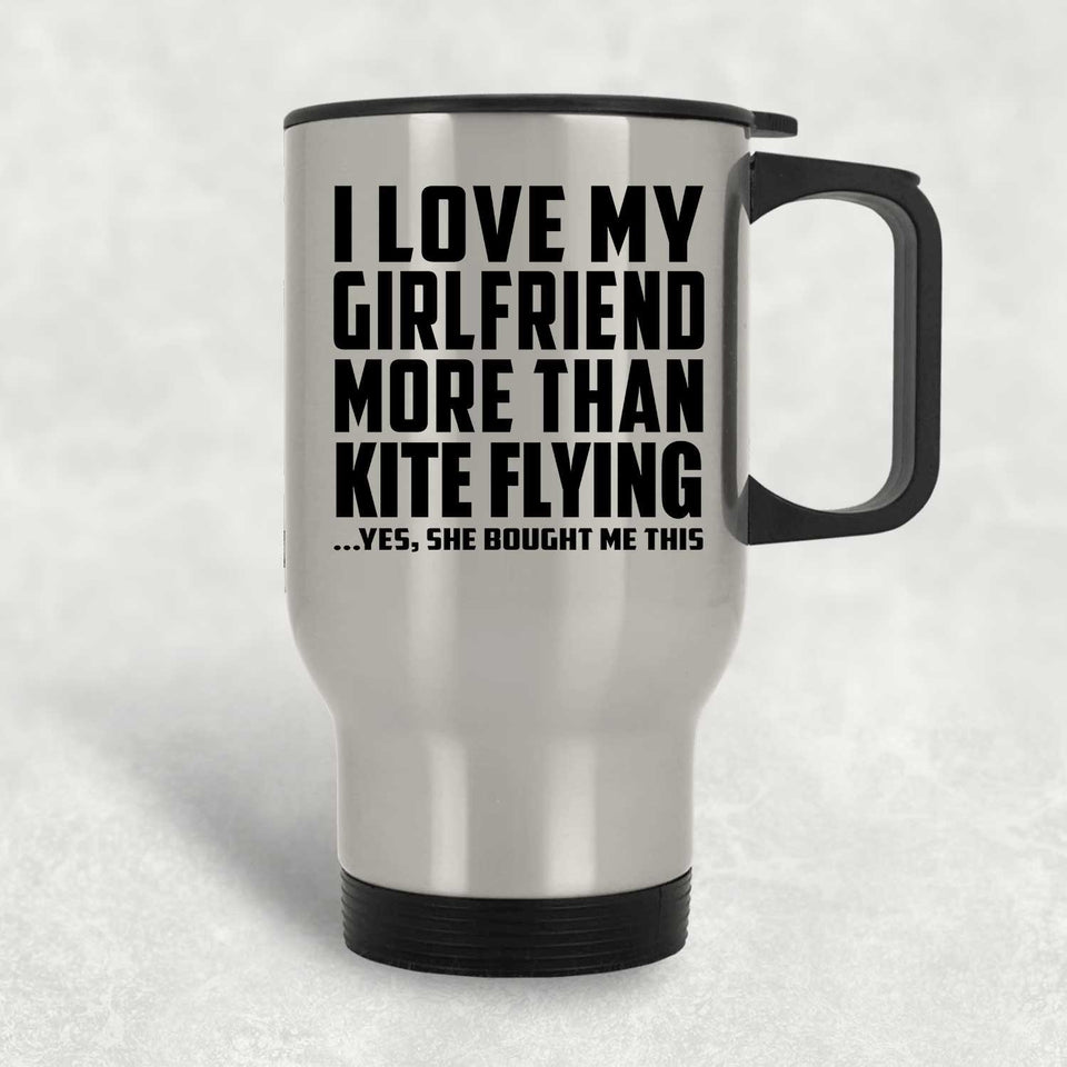 I Love My Girlfriend More Than Kite Flying - Silver Travel Mug