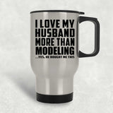 I Love My Husband More Than Modeling - Silver Travel Mug