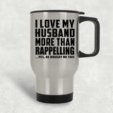 I Love My Husband More Than Rappelling - Silver Travel Mug