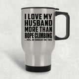 I Love My Husband More Than Rope Climbing - Silver Travel Mug