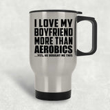 I Love My Boyfriend More Than Aerobics - Silver Travel Mug