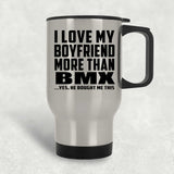 I Love My Boyfriend More Than BMX - Silver Travel Mug