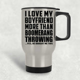 I Love My Boyfriend More Than Boomerang Throwing - Travel Mug