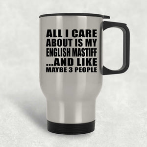 All I Care About Is My English Mastiff - Silver Travel Mug