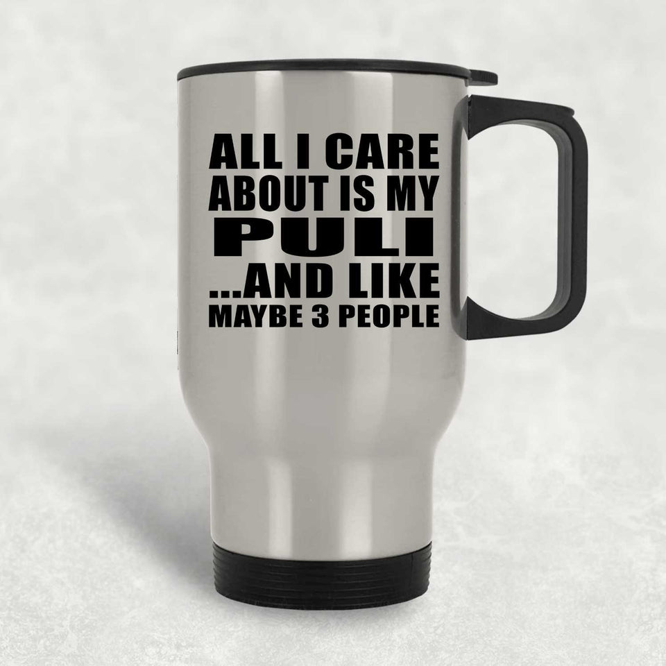 All I Care About Is My Puli - Silver Travel Mug