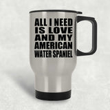 All I Need Is Love And My American Water Spaniel - Silver Travel Mug