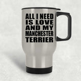 All I Need Is Love And My Manchester Terrier - Silver Travel Mug