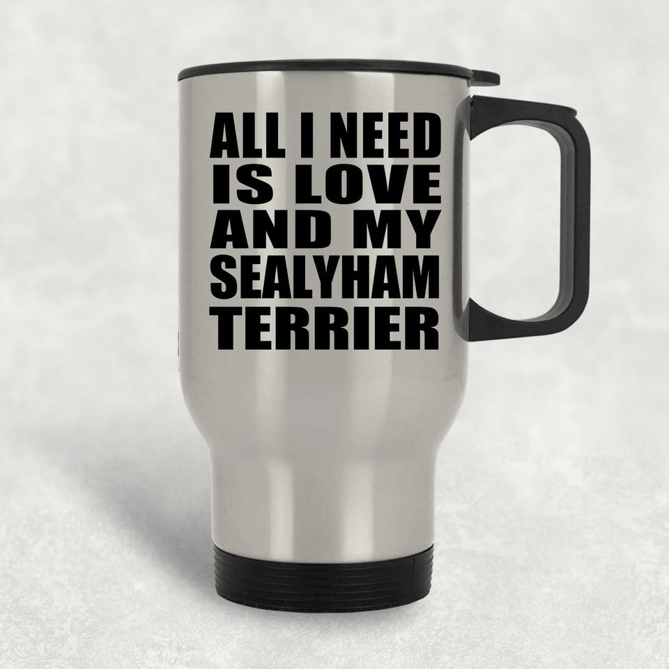 All I Need Is Love And My Sealyham Terrier - Silver Travel Mug