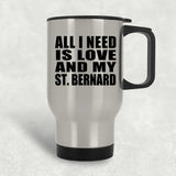 All I Need Is Love And My St. Bernard - Silver Travel Mug