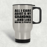 All I Care About Is My Grandma - Silver Travel Mug