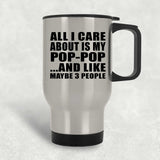 All I Care About Is My Pop-Pop - Silver Travel Mug