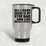 All I Care About Is My Step Dad - Silver Travel Mug