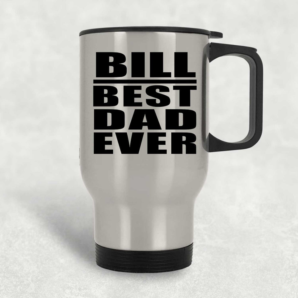 Bill Best Dad Ever - Silver Travel Mug