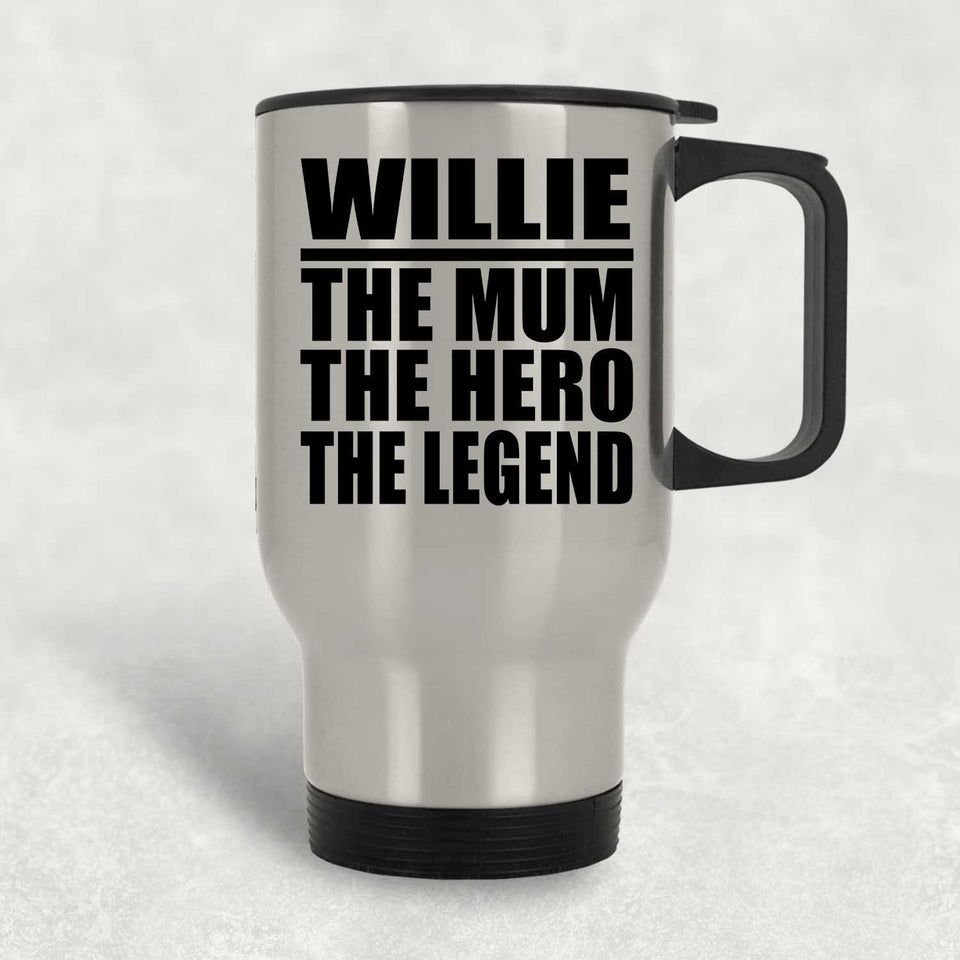 Willie The Mum The Hero The Legend - Silver Travel Mug