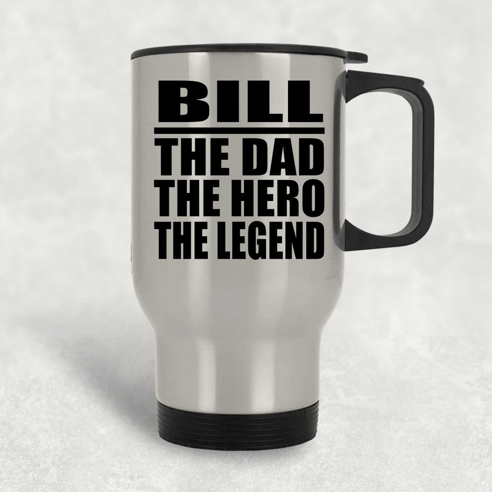 Bill The Dad The Hero The Legend - Silver Travel Mug