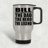 Bill The Dad The Hero The Legend - Silver Travel Mug