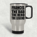 Francis The Dad The Hero The Legend - Silver Travel Mug