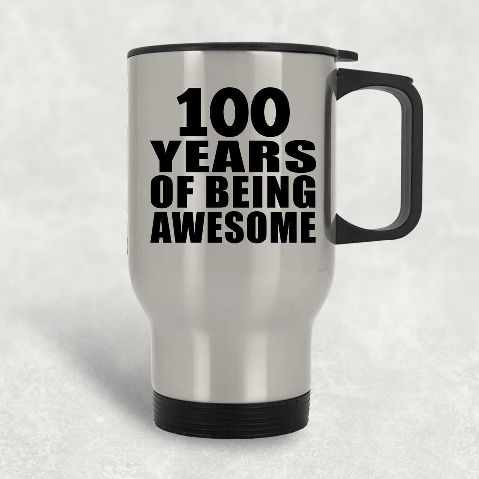 100th Birthday 100 Years Of Being Awesome - Silver Travel Mug