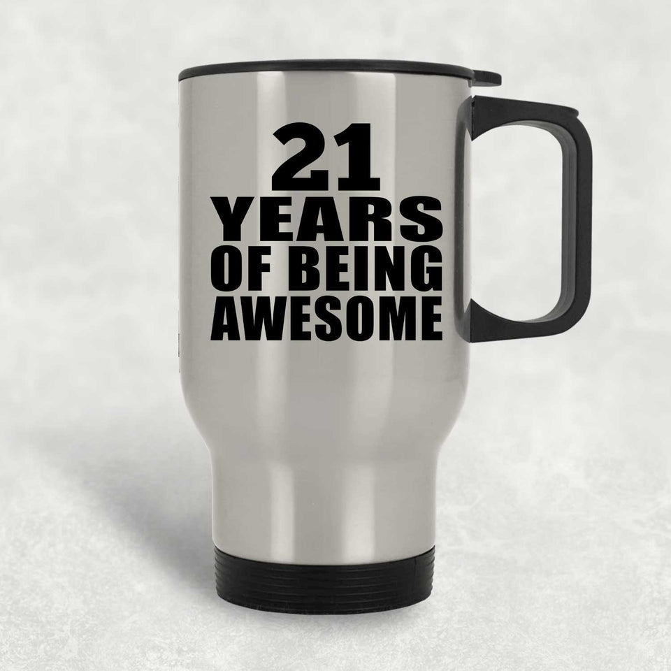 21st Birthday 21 Years Of Being Awesome - Silver Travel Mug