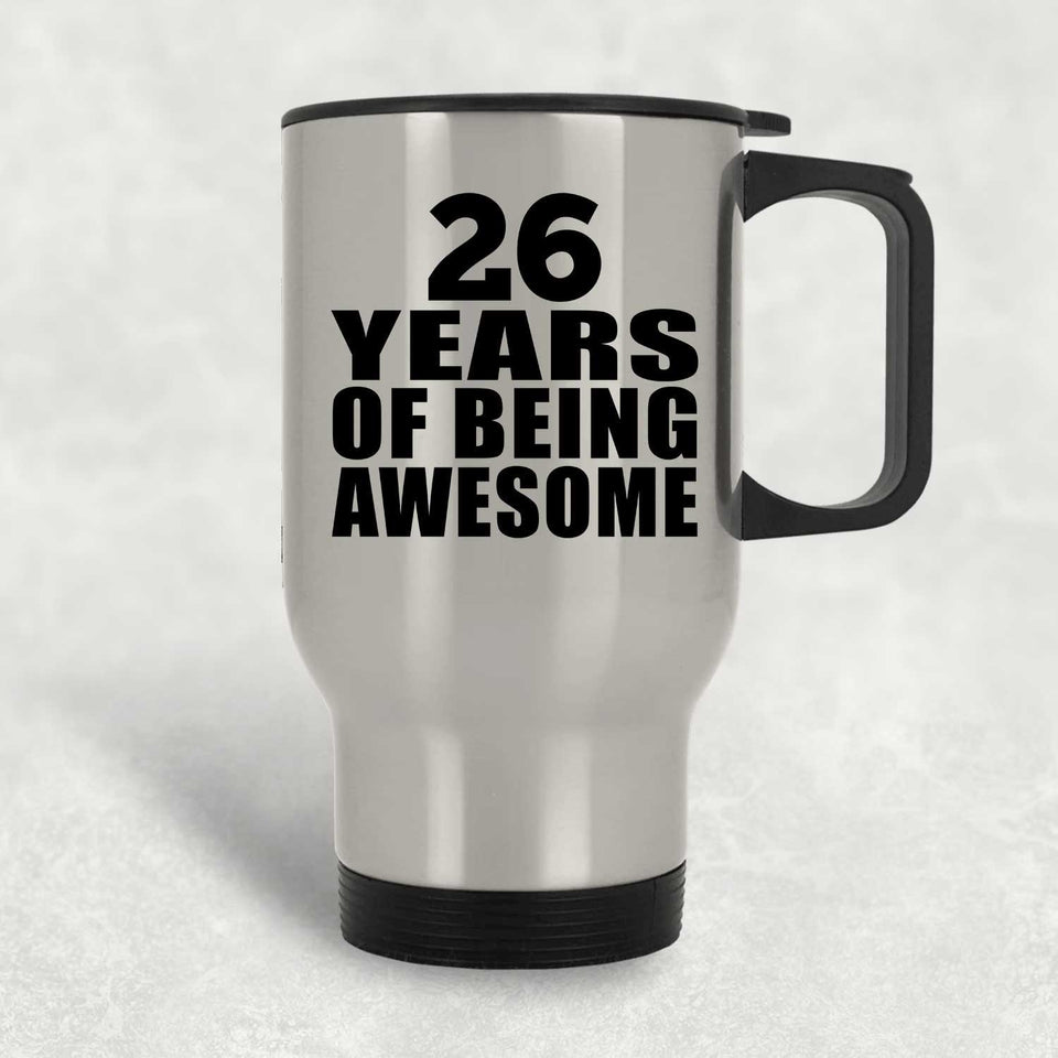 26th Birthday 26 Years Of Being Awesome - Silver Travel Mug
