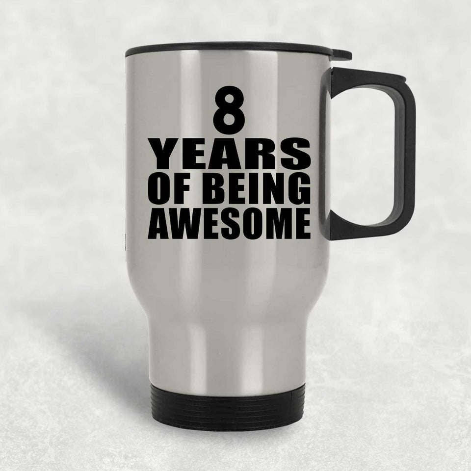 8th Birthday 8 Years Of Being Awesome - Silver Travel Mug