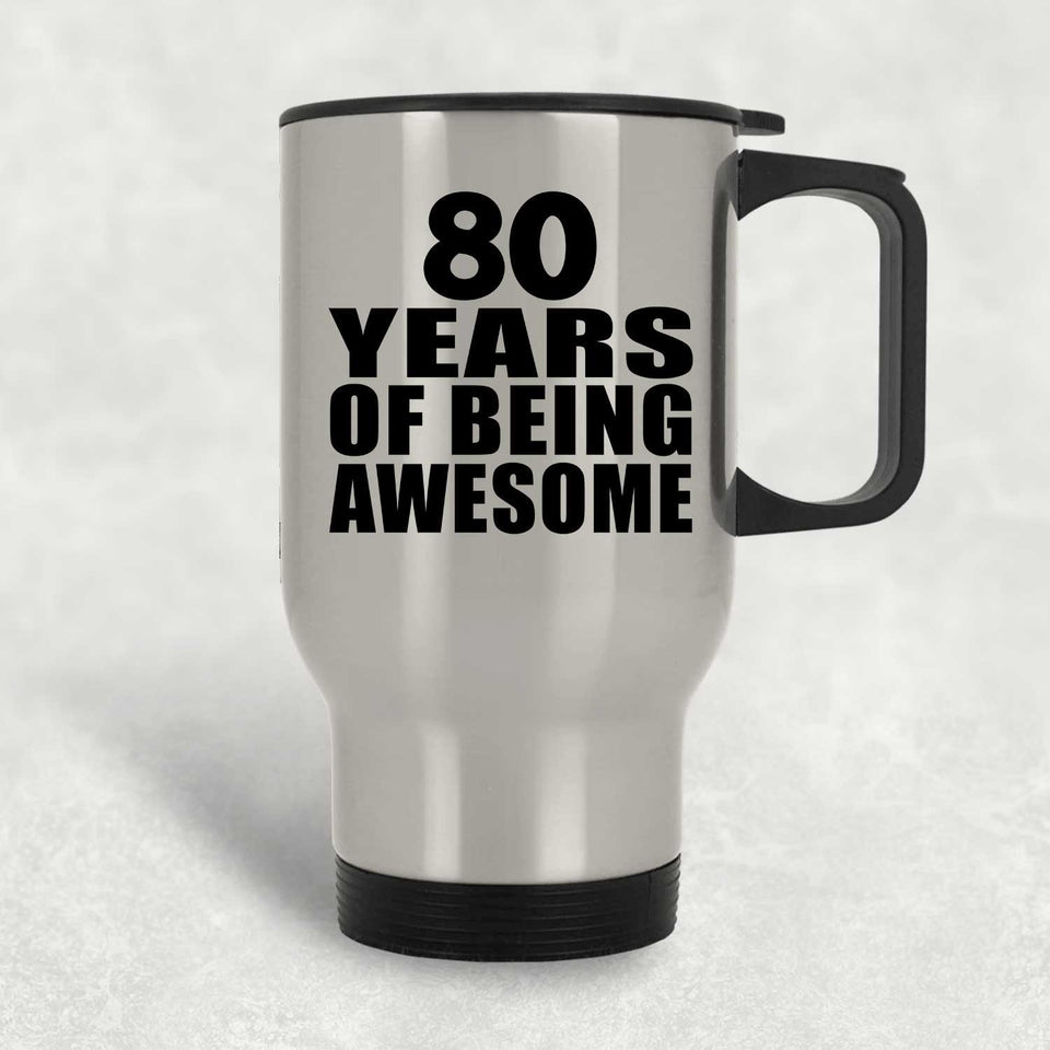 80th Birthday 80 Years Of Being Awesome - Silver Travel Mug