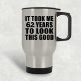 62nd Birthday Took Me 62 Years To Look This Good - Silver Travel Mug
